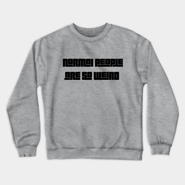 Normal people are weird Crewneck Sweatshirt by blckpage